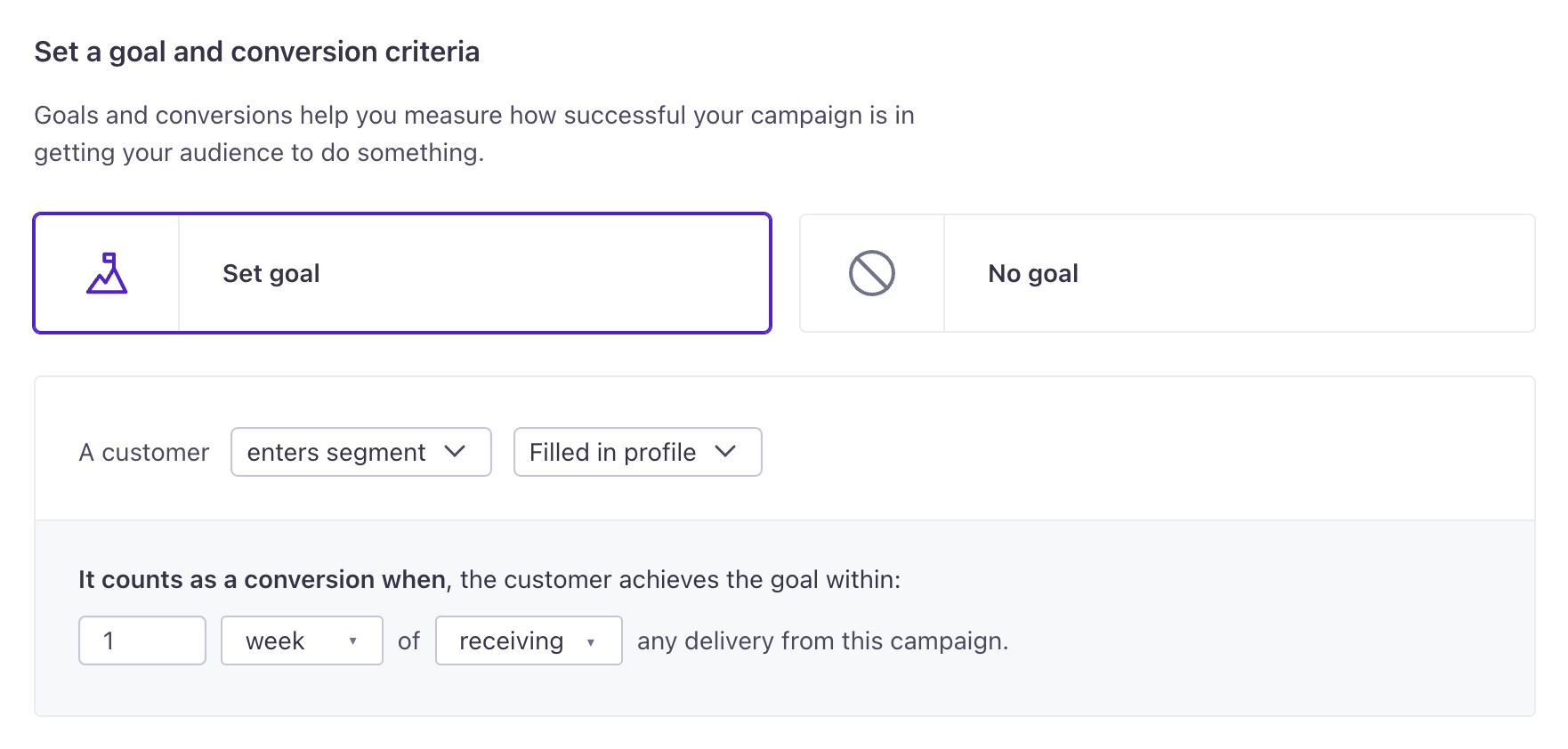 Set goal is selected at the top instead of No goal. Under that, the goal is defined as when a customer enters the segment: Filled in profile. It counts as a conversion when the customer achieves the goal within 1 week of receiving any delivery from this campaign.