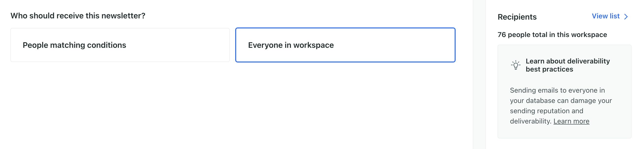 On step 1 of newsletter creation. On the left is the question, who should receive this newsletter. Under that are two options. On the left is the button, People matching conditions. In the middle is, Everyone in workspace. This is selected and highlighted blue. On the right is a panel titled Recipients. It reads, 76 people total in this workspace. In the top right of the panel is a button, View list.